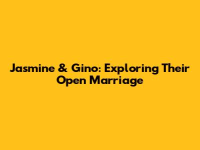 Jasmine & Gino: Exploring Their Open Marriage