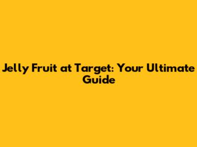 Jelly Fruit at Target: Your Ultimate Guide