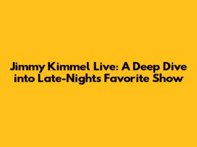 Jimmy Kimmel Live: A Deep Dive into Late-Night's Favorite Show