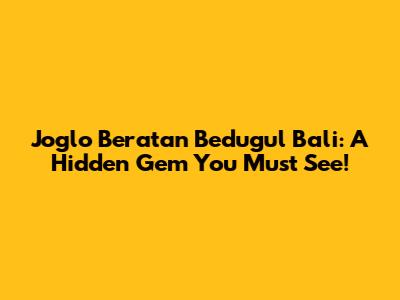 Joglo Beratan Bedugul Bali: A Hidden Gem You Must See!