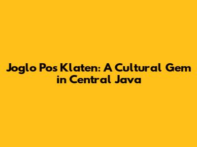 Joglo Pos Klaten: A Cultural Gem in Central Java