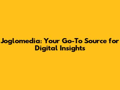 Joglomedia: Your Go-To Source for Digital Insights