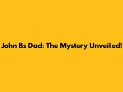 John B's Dad: The Mystery Unveiled!