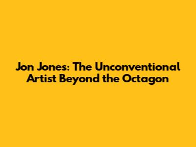 Jon Jones: The Unconventional Artist Beyond the Octagon