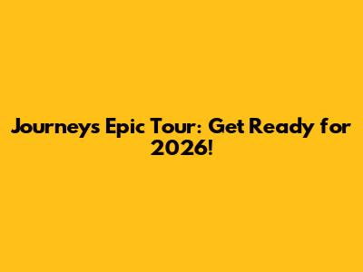 Journey's Epic Tour: Get Ready for 2026!