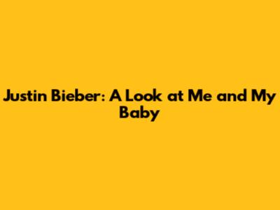 Justin Bieber: A Look at 'Me and My Baby'