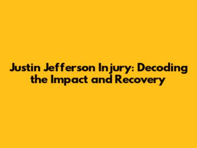 Justin Jefferson Injury: Decoding the Impact and Recovery