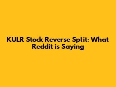 KULR Stock Reverse Split: What Reddit is Saying