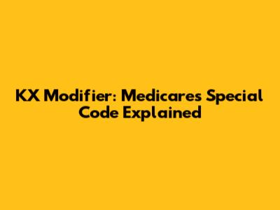 KX Modifier: Medicare's Special Code Explained