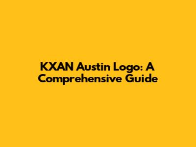 KXAN Austin Logo: A Comprehensive Guide