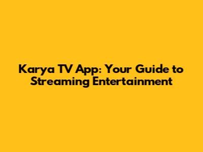 Karya TV App: Your Guide to Streaming Entertainment