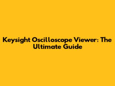 Keysight Oscilloscope Viewer: The Ultimate Guide