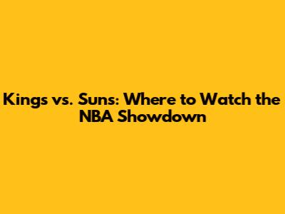 Kings vs. Suns: Where to Watch the NBA Showdown
