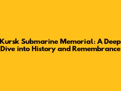 Kursk Submarine Memorial: A Deep Dive into History and Remembrance