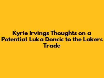Kyrie Irving's Thoughts on a Potential Luka Doncic to the Lakers Trade