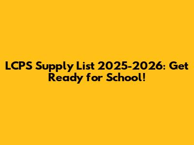 LCPS Supply List 2025-2026: Get Ready for School!