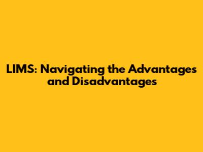 LIMS: Navigating the Advantages and Disadvantages