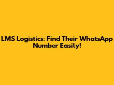 LMS Logistics: Find Their WhatsApp Number Easily!