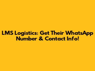 LMS Logistics: Get Their WhatsApp Number & Contact Info!