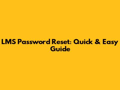 LMS Password Reset: Quick & Easy Guide