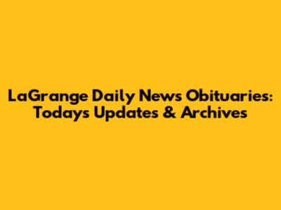 LaGrange Daily News Obituaries: Today's Updates & Archives