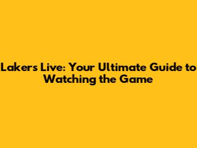 Lakers Live: Your Ultimate Guide to Watching the Game