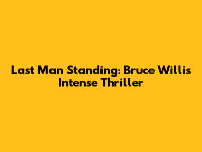 Last Man Standing: Bruce Willis' Intense Thriller