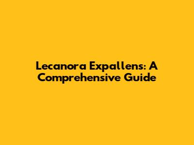 Lecanora Expallens: A Comprehensive Guide