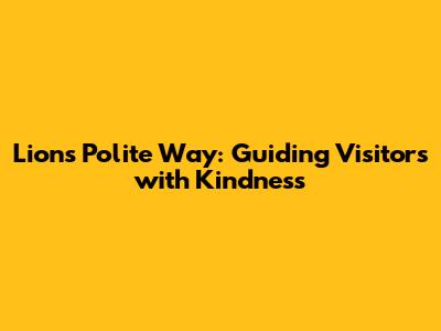 Lion's Polite Way: Guiding Visitors with Kindness