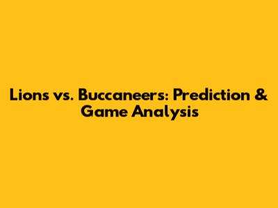 Lions vs. Buccaneers: Prediction & Game Analysis