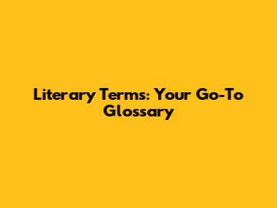 Literary Terms: Your Go-To Glossary