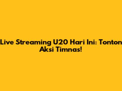 Live Streaming U20 Hari Ini: Tonton Aksi Timnas!