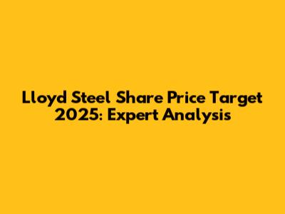 Lloyd Steel Share Price Target 2025: Expert Analysis