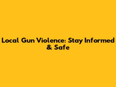 Local Gun Violence: Stay Informed & Safe