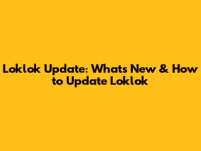 Loklok Update: What's New & How to Update Loklok
