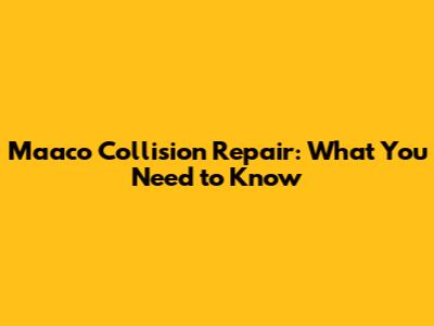 Maaco Collision Repair: What You Need to Know
