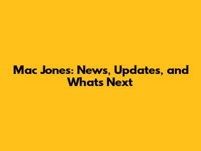 Mac Jones: News, Updates, and What's Next