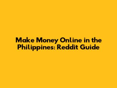 Make Money Online in the Philippines: Reddit Guide