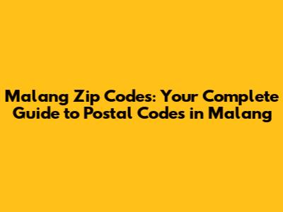 Malang Zip Codes: Your Complete Guide to Postal Codes in Malang
