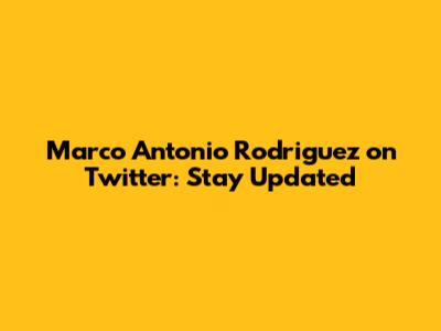 Marco Antonio Rodriguez on Twitter: Stay Updated