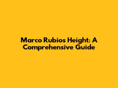 Marco Rubio's Height: A Comprehensive Guide
