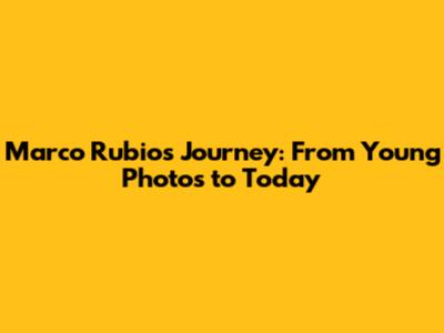 Marco Rubio's Journey: From Young Photos to Today