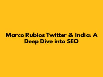 Marco Rubio's Twitter & India: A Deep Dive into SEO