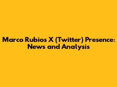 Marco Rubio's X (Twitter) Presence: News and Analysis