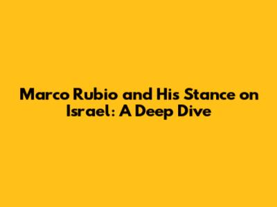 Marco Rubio and His Stance on Israel: A Deep Dive