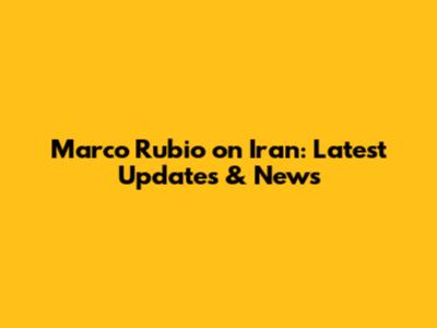 Marco Rubio on Iran: Latest Updates & News