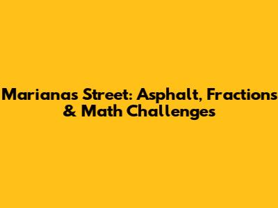 Mariana's Street: Asphalt, Fractions & Math Challenges