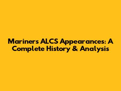 Mariners ALCS Appearances: A Complete History & Analysis