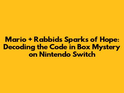Mario + Rabbids Sparks of Hope: Decoding the "Code in Box" Mystery on Nintendo Switch