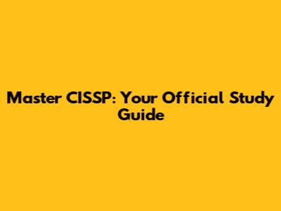 Master CISSP: Your Official Study Guide